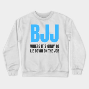 BJJ: Where It's Okay To Lie Down On The Job Crewneck Sweatshirt